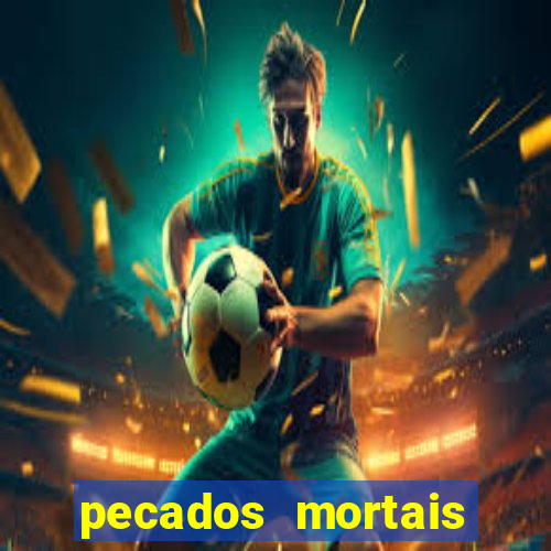 pecados mortais para confessar